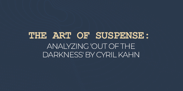 Analyzing 'Out Of The Darkness' by Cyril Kahn